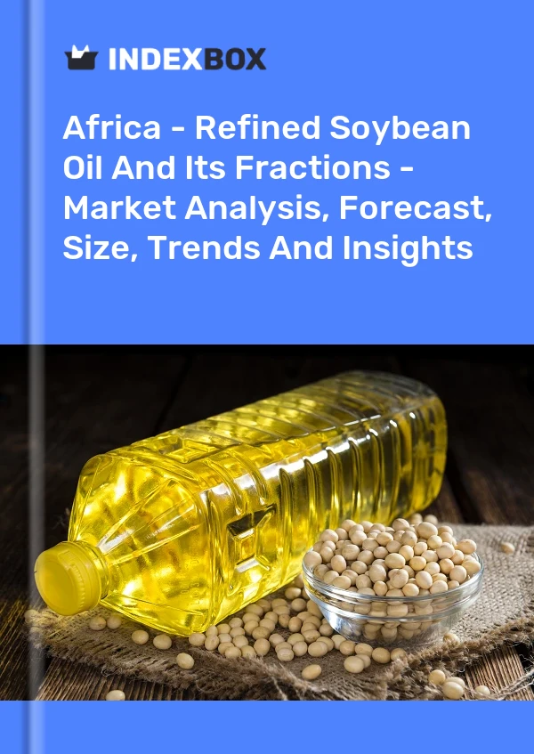 Report Africa - Refined Soybean Oil and Its Fractions - Market Analysis, Forecast, Size, Trends and Insights for 499$