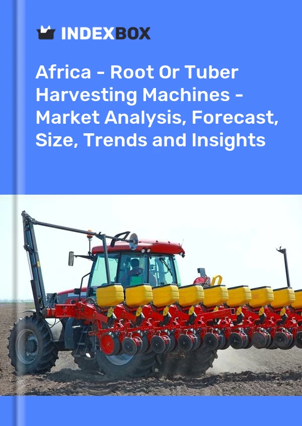 Report Africa - Root or Tuber Harvesting Machines - Market Analysis, Forecast, Size, Trends and Insights for 499$