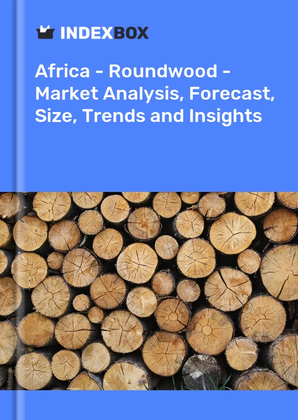 Report Africa - Roundwood - Market Analysis, Forecast, Size, Trends and Insights for 499$