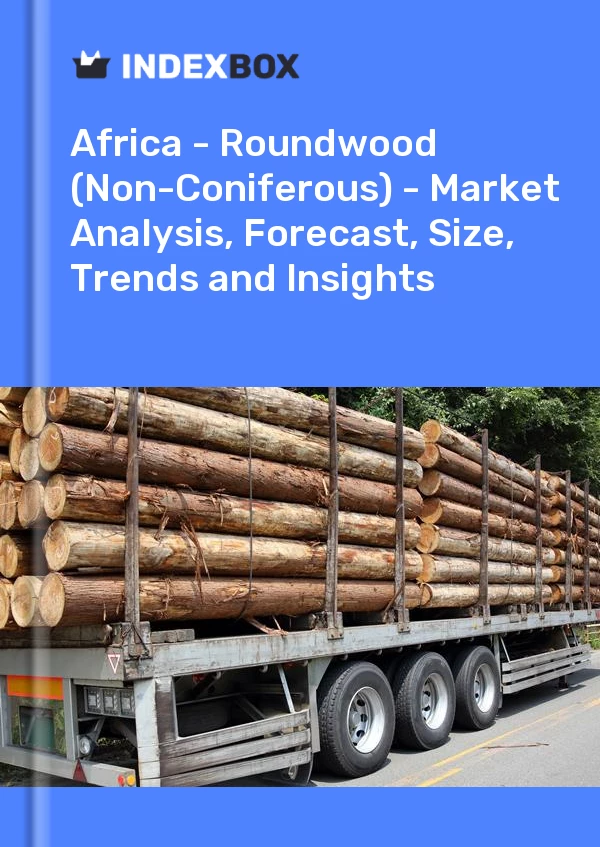 Report Africa - Roundwood (Non-Coniferous) - Market Analysis, Forecast, Size, Trends and Insights for 499$