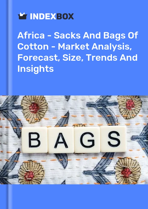 Report Africa - Sacks and Bags of Cotton - Market Analysis, Forecast, Size, Trends and Insights for 499$