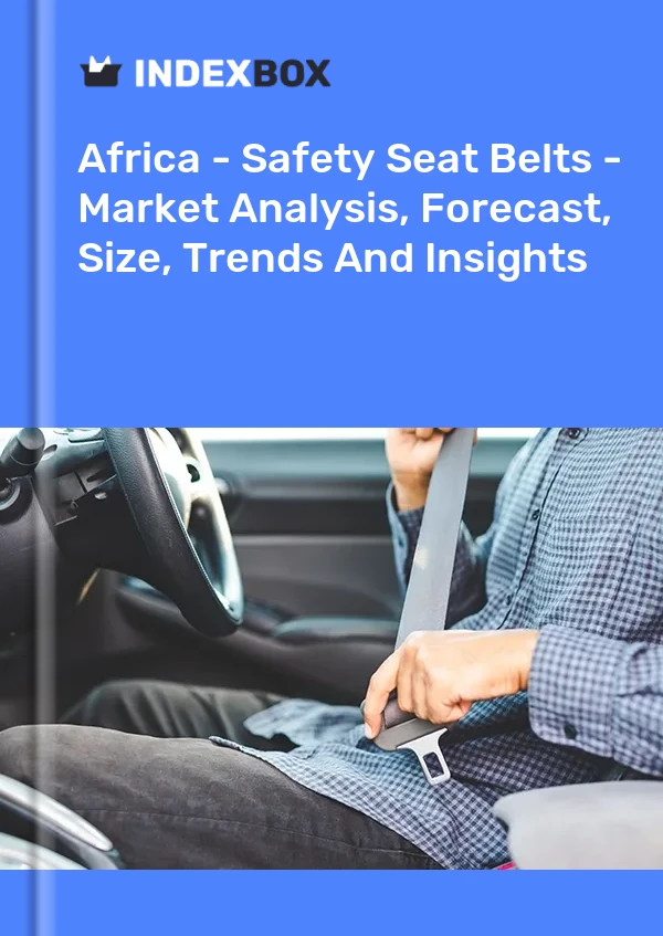Report Africa - Safety Seat Belts - Market Analysis, Forecast, Size, Trends and Insights for 499$