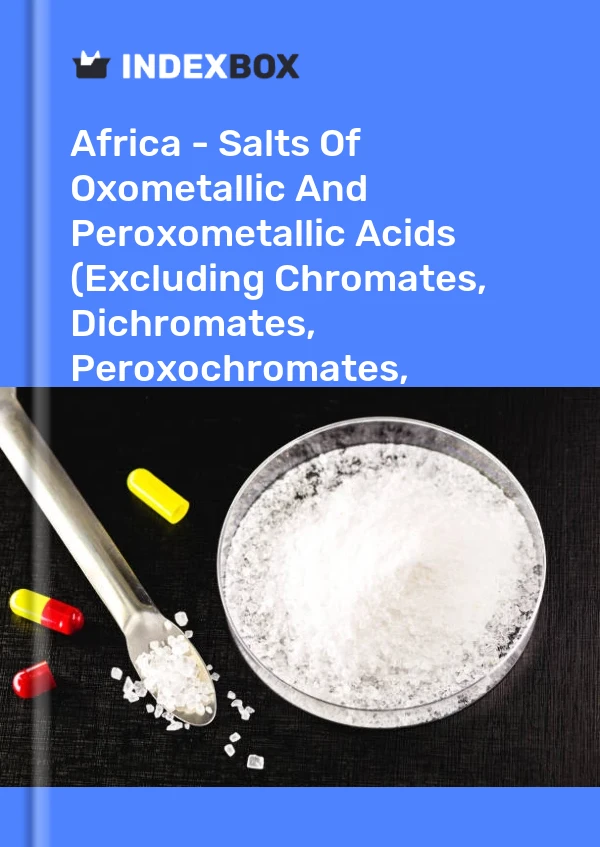 Report Africa - Salts of Oxometallic and Peroxometallic Acids (Excluding Chromates, Dichromates, Peroxochromates, Manganites, Manganates, Permanganates, Molybdates, Tungstates) - Market Analysis, Forecast, Size, Trends and Insights for 499$