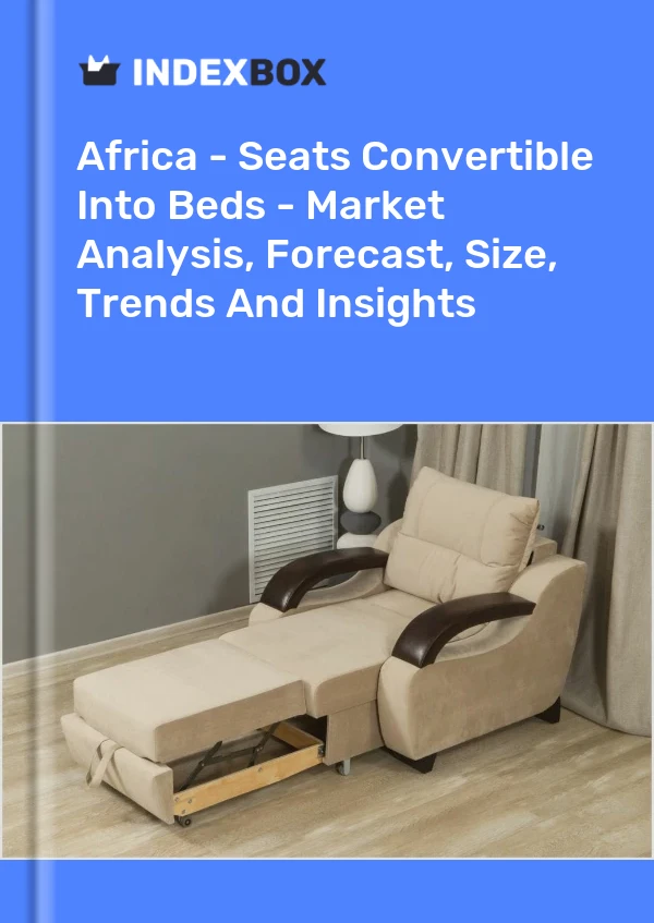 Report Africa - Seats Convertible Into Beds - Market Analysis, Forecast, Size, Trends and Insights for 499$