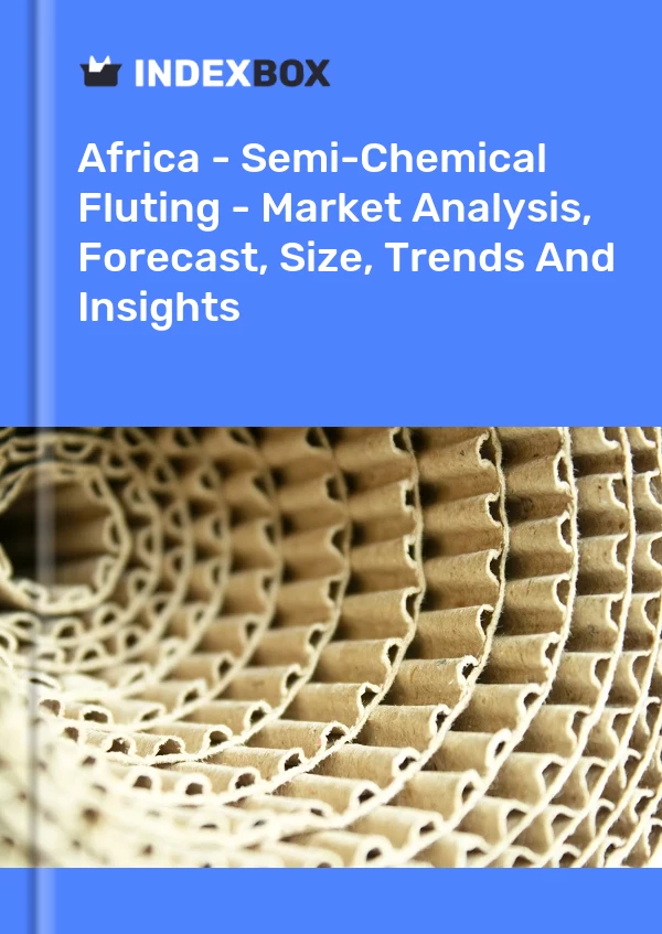 Report Africa - Semi-Chemical Fluting - Market Analysis, Forecast, Size, Trends and Insights for 499$