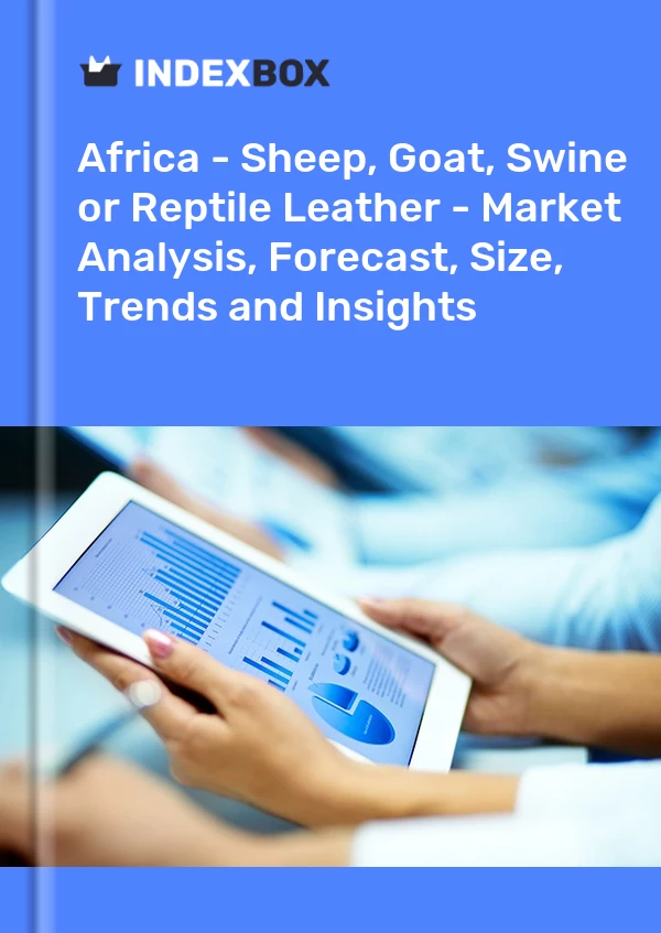 Report Africa - Sheep, Goat, Swine or Reptile Leather - Market Analysis, Forecast, Size, Trends and Insights for 499$