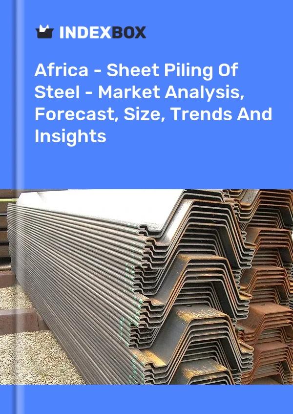 Report Africa - Sheet Piling of Steel - Market Analysis, Forecast, Size, Trends and Insights for 499$