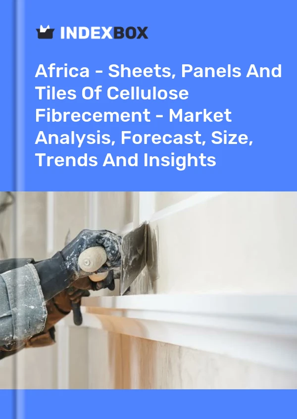 Report Africa - Sheets, Panels and Tiles of Cellulose Fibrecement - Market Analysis, Forecast, Size, Trends and Insights for 499$