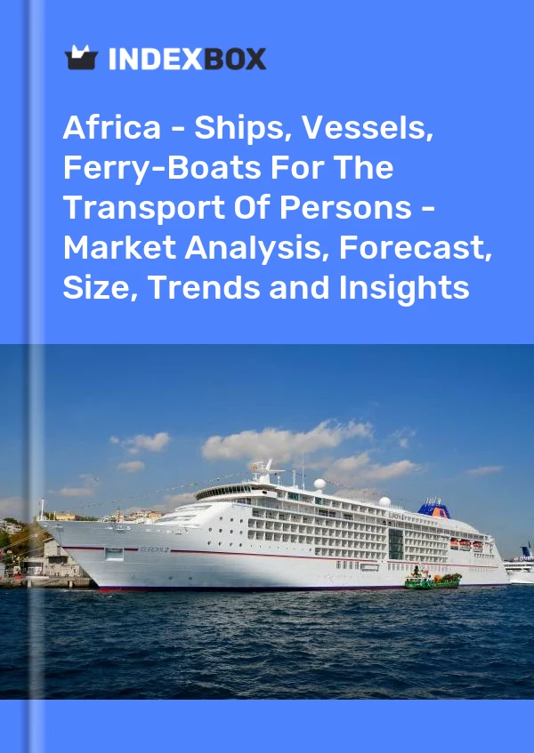Report Africa - Ships, Vessels, Ferry-Boats for the Transport of Persons - Market Analysis, Forecast, Size, Trends and Insights for 499$