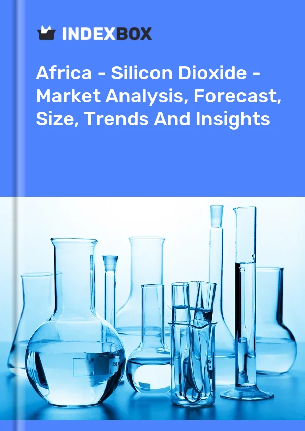Report Africa - Silicon Dioxide - Market Analysis, Forecast, Size, Trends and Insights for 499$