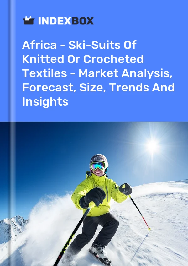 Report Africa - Ski-Suits of Knitted or Crocheted Textiles - Market Analysis, Forecast, Size, Trends and Insights for 499$