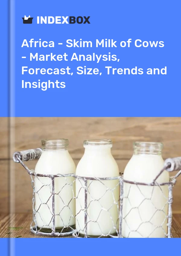 Report Africa - Skim Milk of Cows - Market Analysis, Forecast, Size, Trends and Insights for 499$