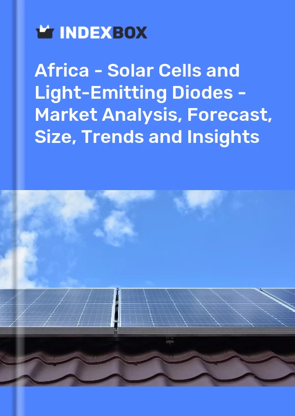 Report Africa - Solar Cells and Light-Emitting Diodes - Market Analysis, Forecast, Size, Trends and Insights for 499$