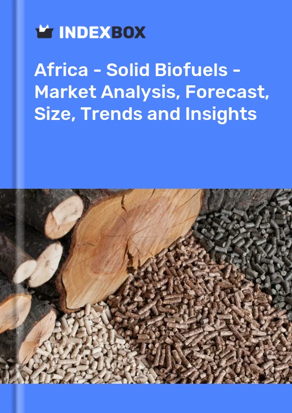 Report Africa - Solid Biofuels - Market Analysis, Forecast, Size, Trends and Insights for 499$