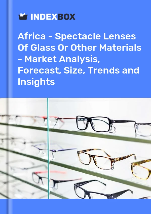 Report Africa - Spectacle Lenses of Glass or Other Materials - Market Analysis, Forecast, Size, Trends and Insights for 499$