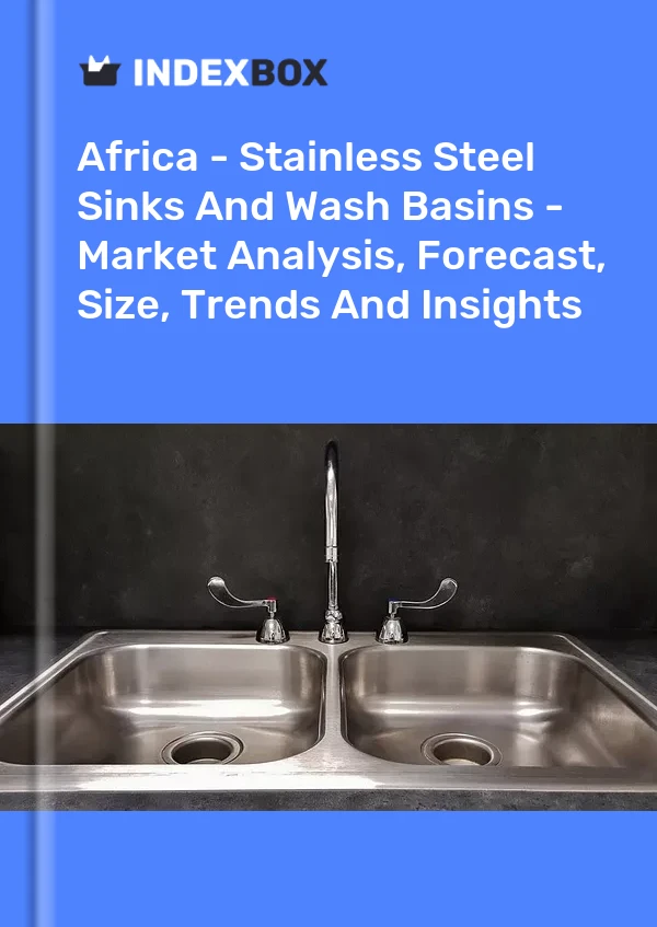 Report Africa - Stainless Steel Sinks and Wash Basins - Market Analysis, Forecast, Size, Trends and Insights for 499$