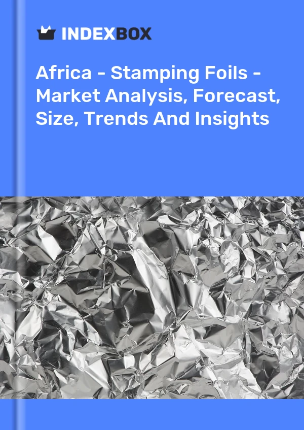 Report Africa - Stamping Foils - Market Analysis, Forecast, Size, Trends and Insights for 499$