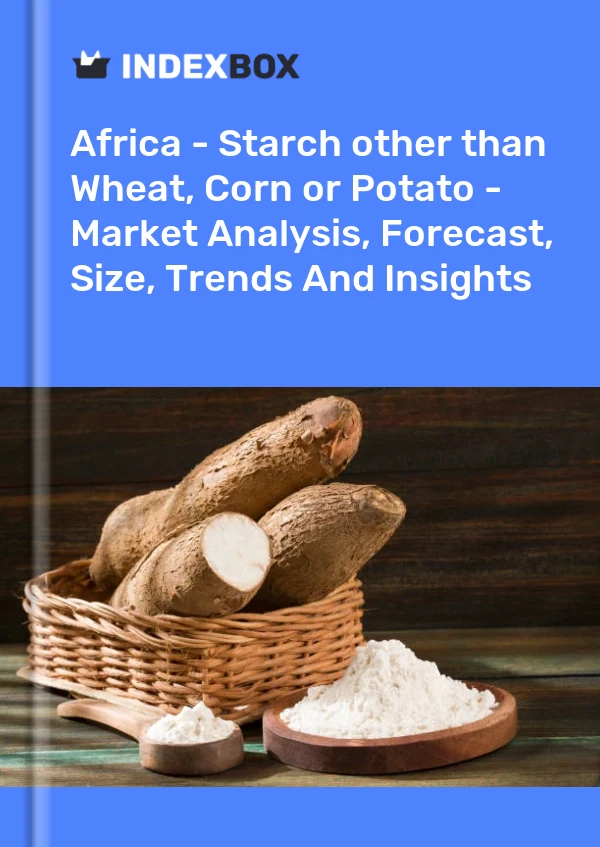 Report Africa - Starch other than Wheat, Corn or Potato - Market Analysis, Forecast, Size, Trends and Insights for 499$