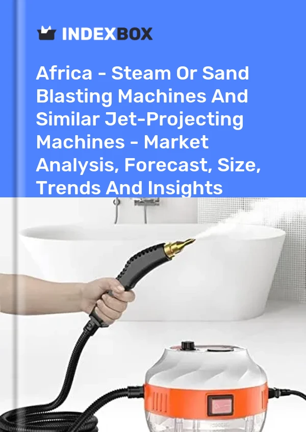 Report Africa - Steam or Sand Blasting Machines and Similar Jet-Projecting Machines - Market Analysis, Forecast, Size, Trends and Insights for 499$