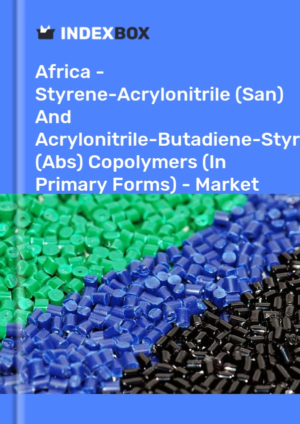 Report Africa - Styrene-Acrylonitrile (San) and Acrylonitrile-Butadiene-Styrene (Abs) Copolymers (In Primary Forms) - Market Analysis, Forecast, Size, Trends and Insights for 499$