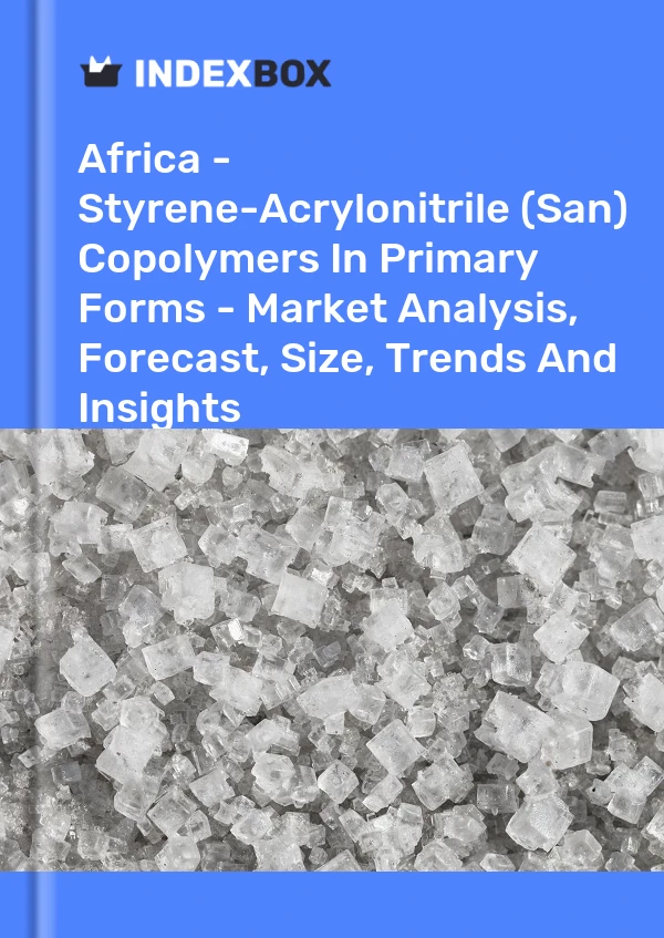 Report Africa - Styrene-Acrylonitrile (San) Copolymers in Primary Forms - Market Analysis, Forecast, Size, Trends and Insights for 499$
