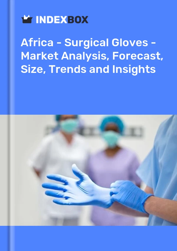 Report Africa - Surgical Gloves - Market Analysis, Forecast, Size, Trends and Insights for 499$