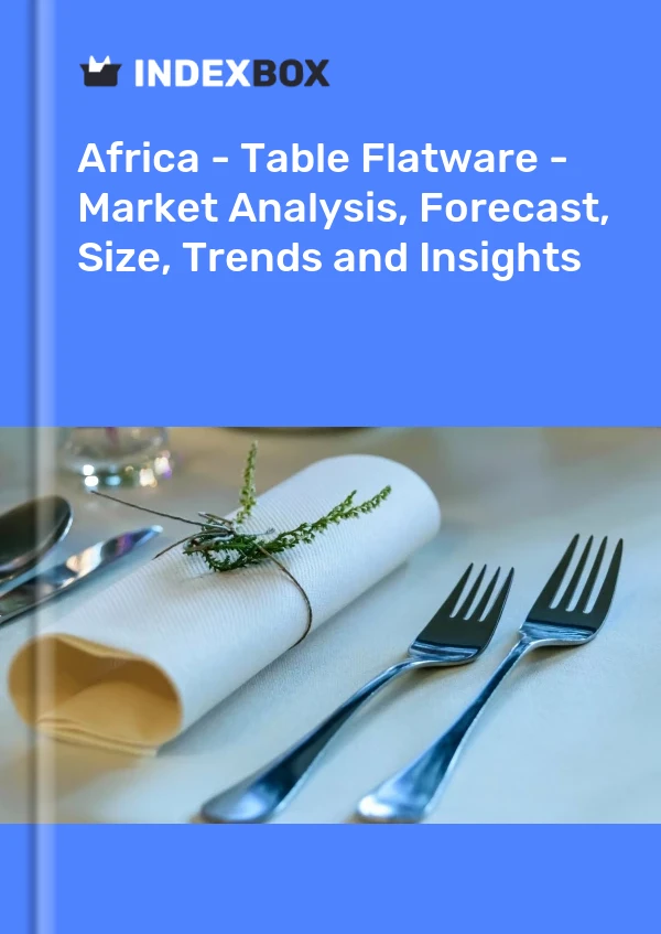 Report Africa - Table Flatware - Market Analysis, Forecast, Size, Trends and Insights for 499$