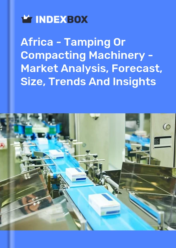Report Africa - Tamping or Compacting Machinery - Market Analysis, Forecast, Size, Trends and Insights for 499$