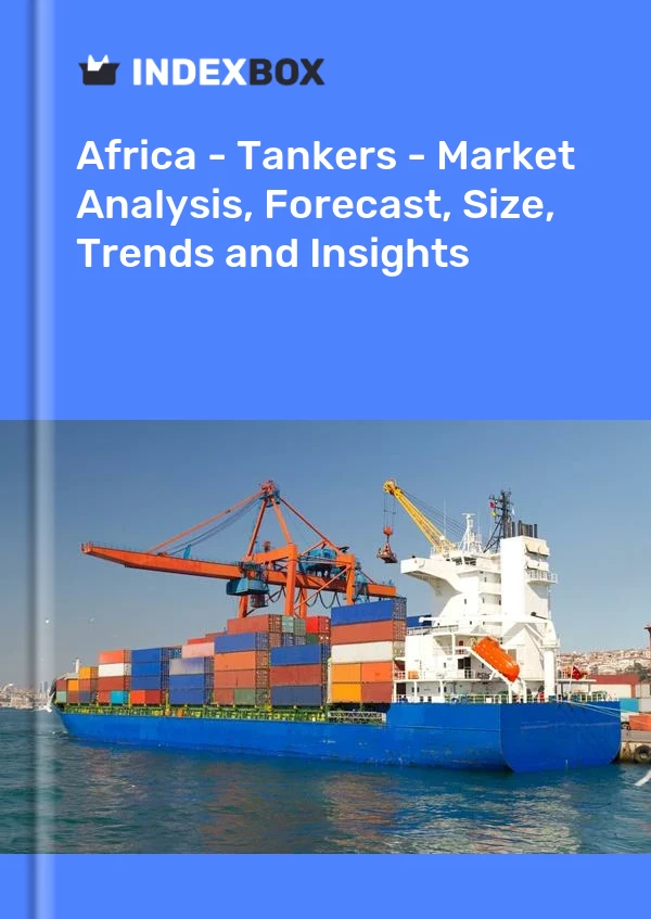 Report Africa - Tankers - Market Analysis, Forecast, Size, Trends and Insights for 499$