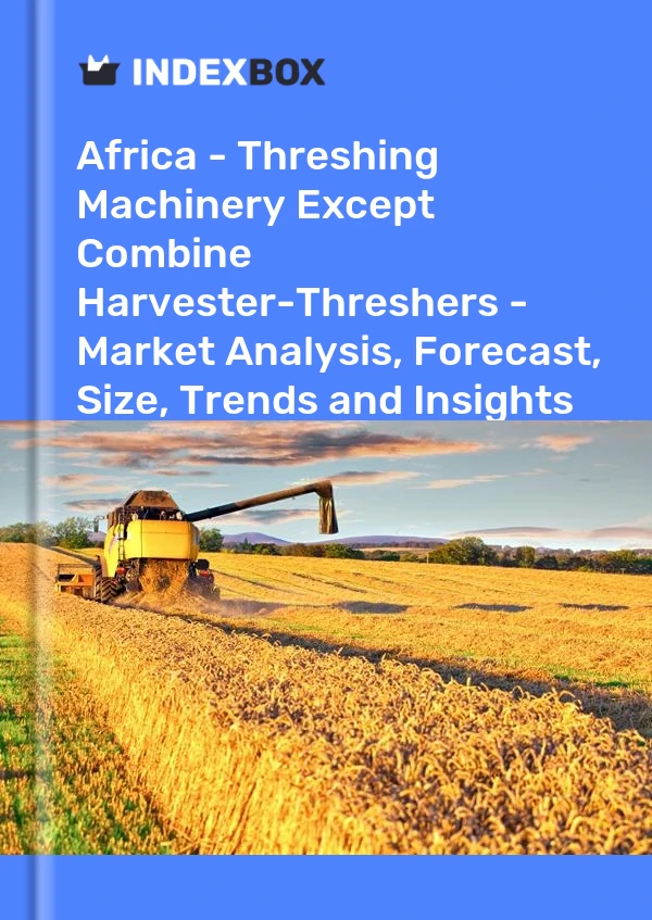 Report Africa - Threshing Machinery Except Combine Harvester-Threshers - Market Analysis, Forecast, Size, Trends and Insights for 499$