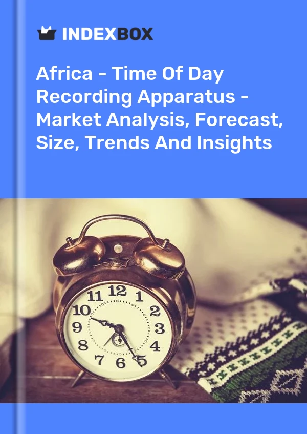 Report Africa - Time of Day Recording Apparatus - Market Analysis, Forecast, Size, Trends and Insights for 499$