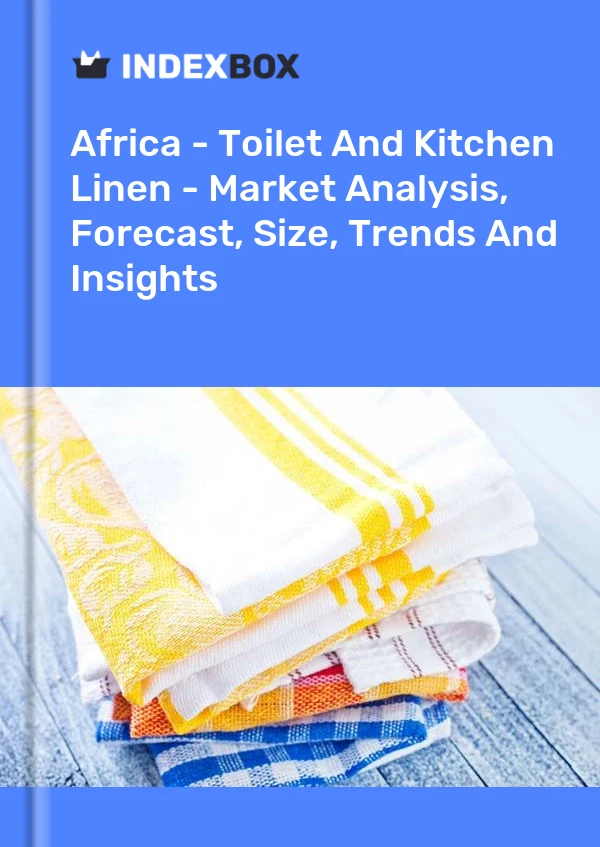 Report Africa - Toilet and Kitchen Linen - Market Analysis, Forecast, Size, Trends and Insights for 499$
