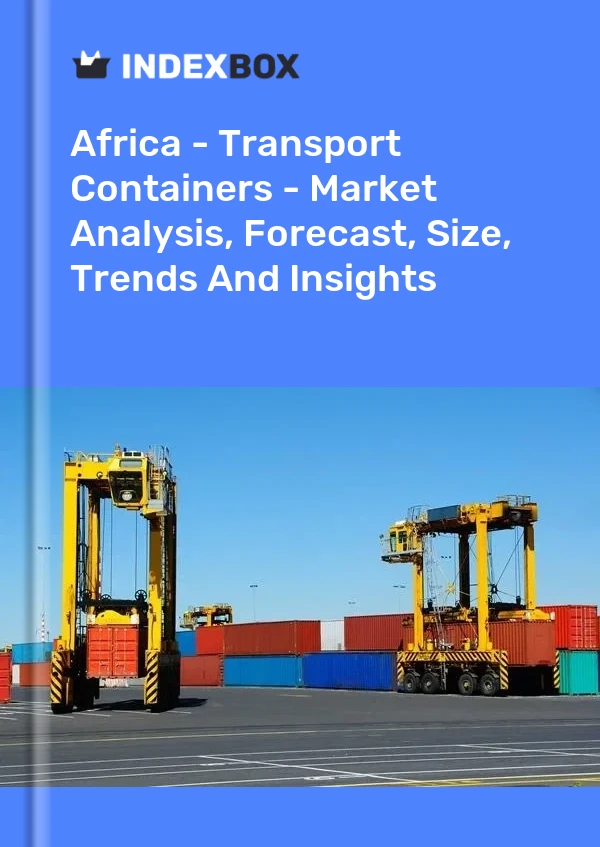 Report Africa - Transport Containers - Market Analysis, Forecast, Size, Trends and Insights for 499$