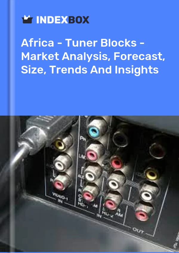 Report Africa - Tuner Blocks - Market Analysis, Forecast, Size, Trends and Insights for 499$