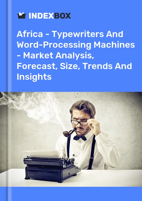 Report Africa - Typewriters and Word-Processing Machines - Market Analysis, Forecast, Size, Trends and Insights for 499$