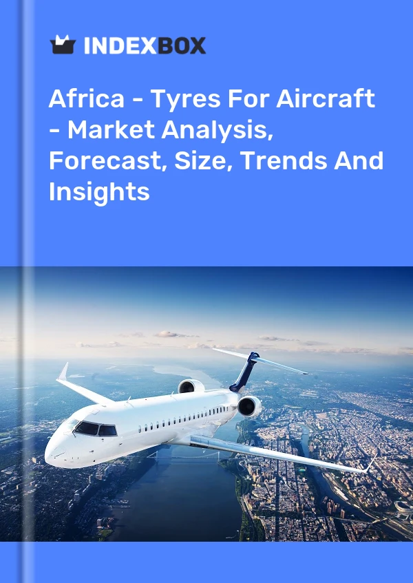 Report Africa - Tyres for Aircraft - Market Analysis, Forecast, Size, Trends and Insights for 499$