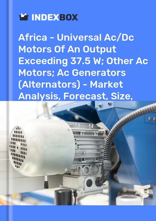 Report Africa - Universal Ac/Dc Motors of An Output Exceeding 37.5 W; Other Ac Motors; Ac Generators (Alternators) - Market Analysis, Forecast, Size, Trends and Insights for 499$