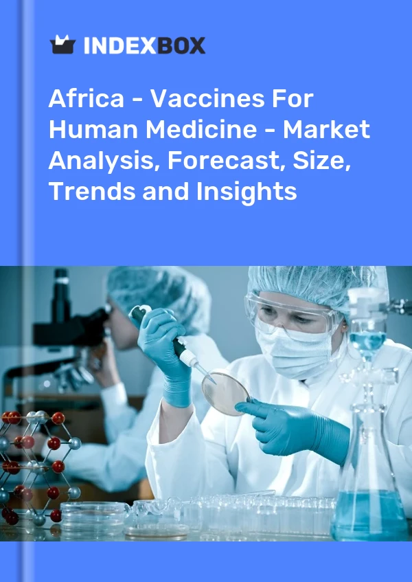 Report Africa - Vaccines for Human Medicine - Market Analysis, Forecast, Size, Trends and Insights for 499$