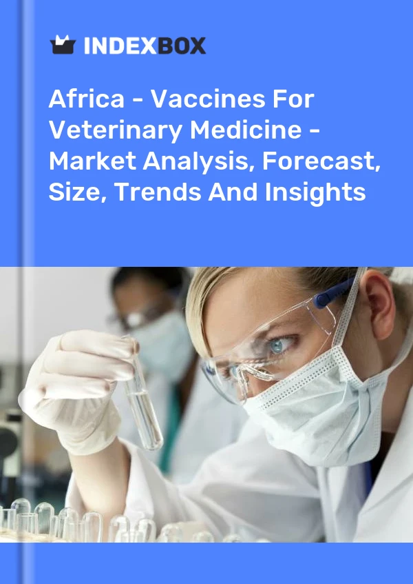 Report Africa - Vaccines for Veterinary Medicine - Market Analysis, Forecast, Size, Trends and Insights for 499$