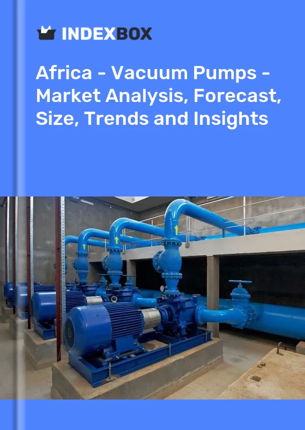 Report Africa - Vacuum Pumps - Market Analysis, Forecast, Size, Trends and Insights for 499$