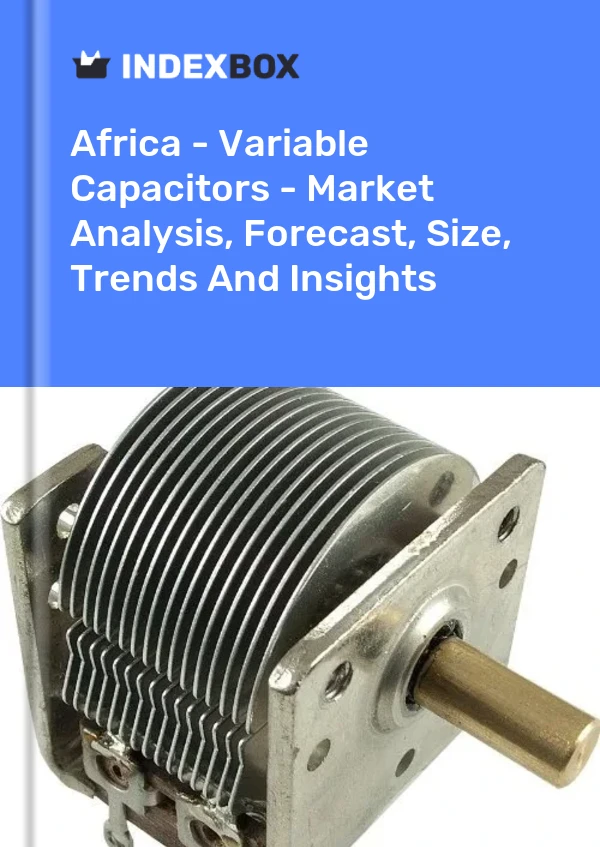 Report Africa - Variable Capacitors - Market Analysis, Forecast, Size, Trends and Insights for 499$