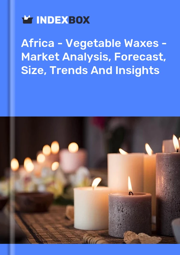 Report Africa - Vegetable Waxes - Market Analysis, Forecast, Size, Trends and Insights for 499$