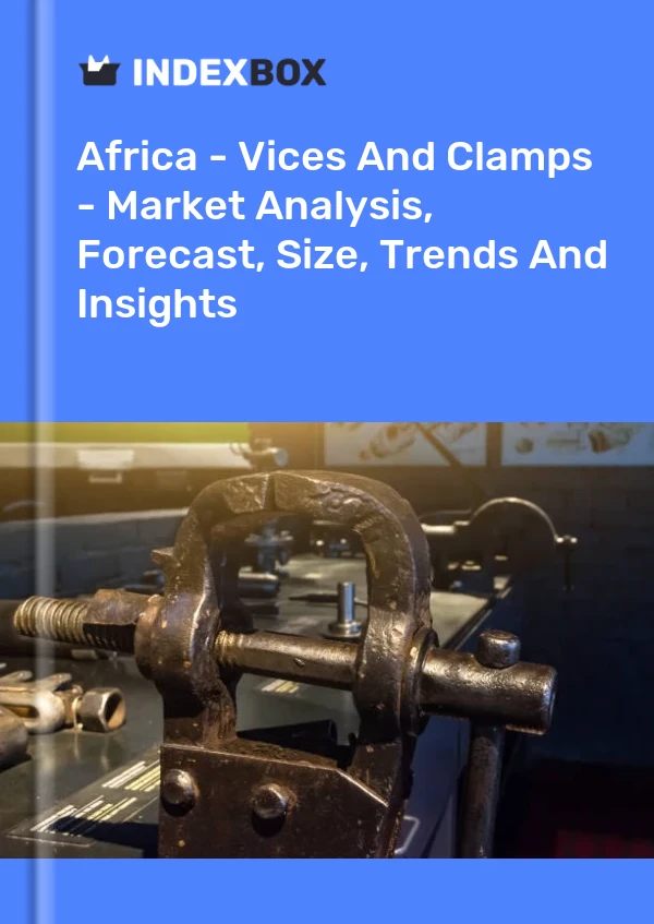 Report Africa - Vices and Clamps - Market Analysis, Forecast, Size, Trends and Insights for 499$