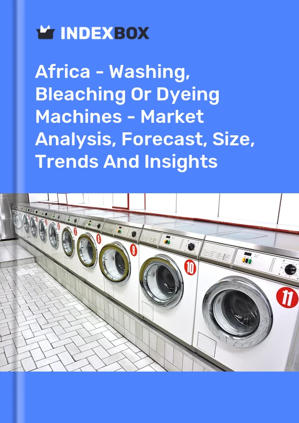 Report Africa - Washing, Bleaching or Dyeing Machines - Market Analysis, Forecast, Size, Trends and Insights for 499$