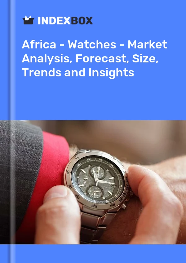 Report Africa - Watches - Market Analysis, Forecast, Size, Trends and Insights for 499$