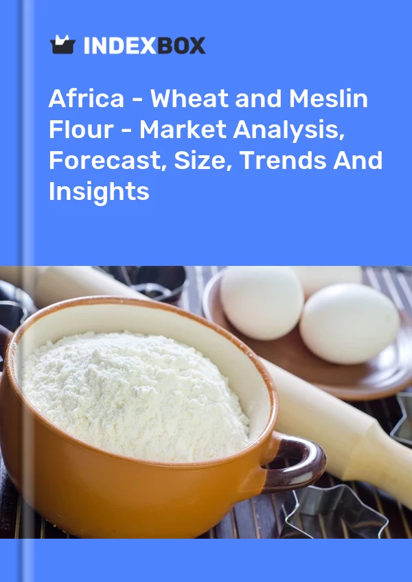 Report Africa - Wheat and Meslin Flour - Market Analysis, Forecast, Size, Trends and Insights for 499$