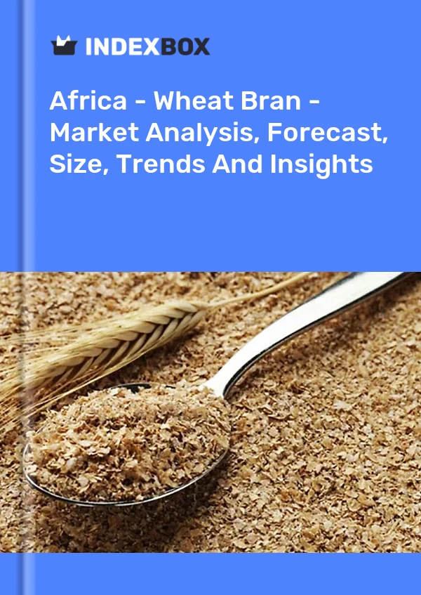 Report Africa - Wheat Bran - Market Analysis, Forecast, Size, Trends and Insights for 499$
