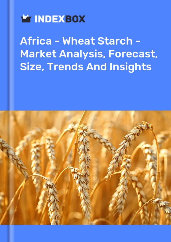 Report Africa - Wheat Starch - Market Analysis, Forecast, Size, Trends and Insights for 499$