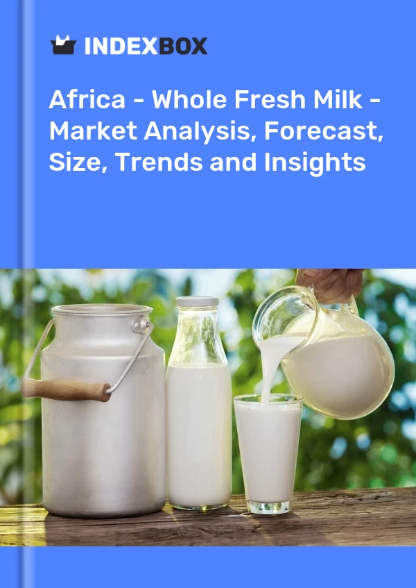 Report Africa - Whole Fresh Milk - Market Analysis, Forecast, Size, Trends and Insights for 499$