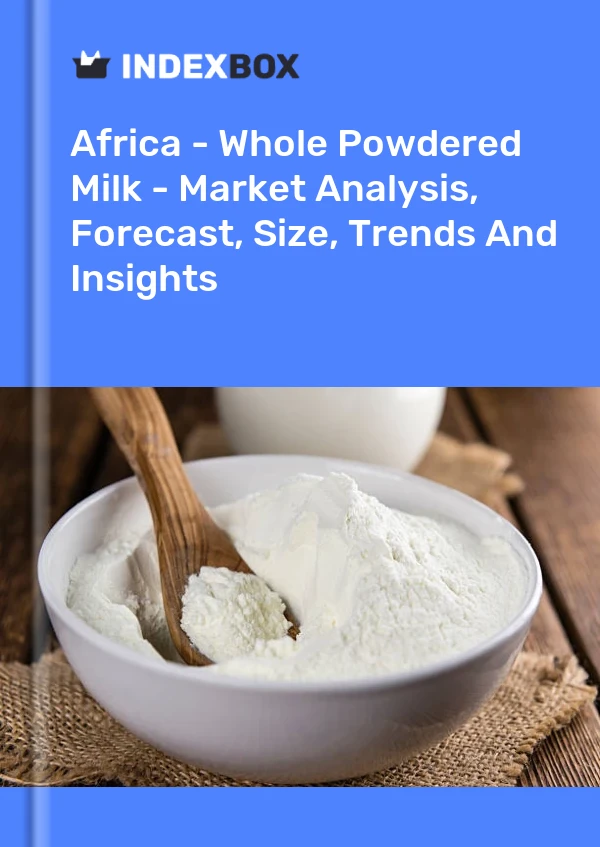 Report Africa - Whole Powdered Milk - Market Analysis, Forecast, Size, Trends and Insights for 499$